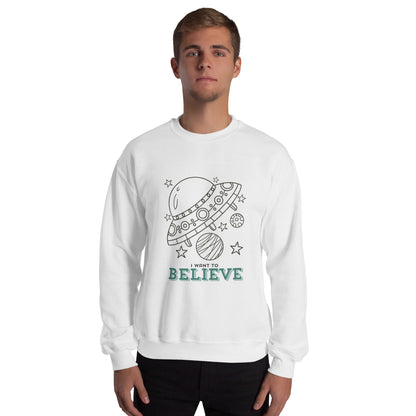 I Want To Believe Unisex Sweatshirt