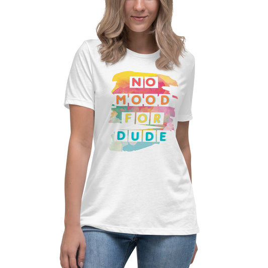 No Mood For Dude Women's Relaxed T-Shirt